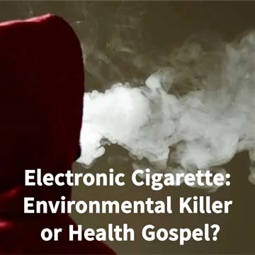 Electronic Cigarette: Environmental Killer Or Health Gospel?